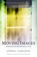 Moving Images: Psychoanalytic reflections on film 0415736129 Book Cover