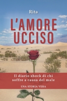 l'amore ucciso: il diario shock di chi soffre a causa del male- una storia vera B08ZG16XH7 Book Cover