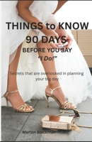 Things to Know 90 Days Before You Say, "I Do!": Secrets that are overlooked in planning your big day B0FVD9QGYD Book Cover