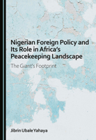 Nigerian Foreign Policy and Its Role in Africa's Peacekeeping Landscape: The Giant's Footprint 1036464113 Book Cover