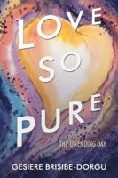 Love So Pure: The Unending Day 1546234632 Book Cover