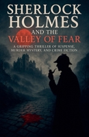 Sherlock Holmes and the Valley of Fear - A Gripping Thriller of Suspense, Murder Mystery, and Crime Fiction B0FKB7FX3R Book Cover