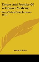 Theory And Practice Of Veterinary Medicine: Notes Taken From Lectures 1165152606 Book Cover