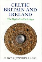 Celtic Britain and Ireland, AD 200-800: The Myth of the Dark Ages 0312047673 Book Cover