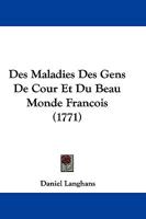 Des Maladies Des Gens De Cour Et Du Beau Monde Francois (1771) 1275242650 Book Cover