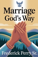MARRIAGE GOD'S WAY (MARRIAGE GOD'S WAY: HEALING AFTER BEING LEFT EMPTY) B0FLKCS8CW Book Cover