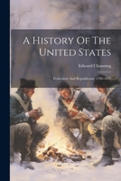 A History Of The United States: Federalists And Republicans, 1789-1815 1021536008 Book Cover