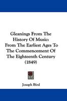 Gleanings From the History of Music: From the Earliest Ages to the Commencement of the Eighteenth Century 1148954341 Book Cover