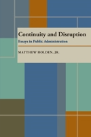 Continuity and Disruption: Essays in Public Administration (Pitt Series in Policy and Institutional Studies) 0822938855 Book Cover