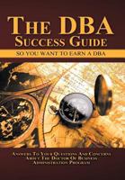 The Dba Success Guide: So You Want to Earn a Dba 147714725X Book Cover