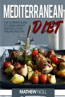 Mediterranean Diet: The Ultimate Guide to Losing Weight Naturally and Feeling Healthy 1541002296 Book Cover