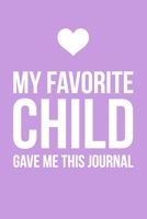 My Favorite Child Gave Me This Journal: 6x9" Dot Bullet Notebook/Journal Funny Gift For Mom, Dad, Mother, Father 1697557619 Book Cover