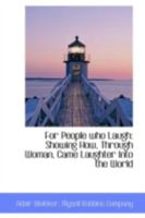 For People Who Laugh: Showing How, Through Woman, Came Laughter Into the World 111311004X Book Cover