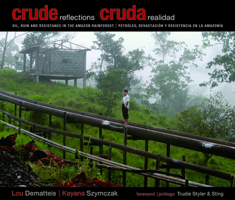 Crude Reflections  / Cruda Realidad: Oil, Ruin and Resistance in the Amazon Rainforest 0872864715 Book Cover
