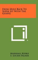 From Mule Back To Super Jet With The Gospel 1258435373 Book Cover