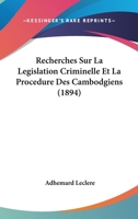 Recherches Sur La Législation Criminelle Et La Procédure Des Cambodgiens 1167715217 Book Cover