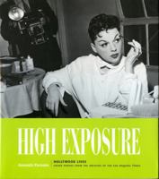 High Exposure: Hollywood Lives - Found Photos from the Archives of the L.A. Times 1883792517 Book Cover
