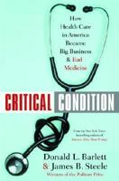 Critical Condition: How Health Care in America Became Big Business--and Bad Medicine 0385504543 Book Cover