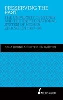Preserving the Past: The University of Sydney and the Unified National System of Higher Education, 1987–96 0522871429 Book Cover