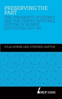 Preserving the Past: The University of Sydney and the Unified National System of Higher Education, 1987–96 0522871399 Book Cover