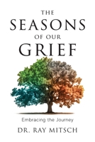 The Seasons of our Grief: Embracing the Journey 1959099507 Book Cover