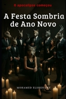 A Festa Sombria de Ano Novo (o apocalipse já começou (as 7 trombetas)) (Portuguese Edition) B0DT65P5WQ Book Cover