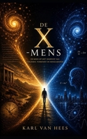 DE X-MENS: Het innerlijke snijpunt van bewustzijn, liefde en werkelijkheid (Dutch Edition) B0H4TWP95X Book Cover