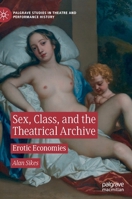 Sex, Class, and the Theatrical Archive: Erotic Economies 3030231151 Book Cover