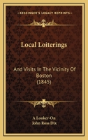 Local Loiterings and Visits in the Vicinity of Boston 1275646263 Book Cover