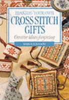 Making Your Own Cross Stitch Gifts (Making Your Own Series) 0882668927 Book Cover