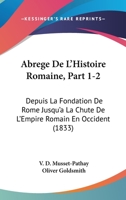 Abrege De L'Histoire Romaine, Part 1-2: Depuis La Fondation De Rome Jusqu'a La Chute De L'Empire Romain En Occident (1833) 1168459044 Book Cover