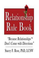 Relationship Rulebook: Everything You Need to Know Before and After You Get Married...To Have the Relationship of Your Dreams! 1530268486 Book Cover