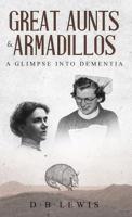 Great Aunts and Armadillos: A Glimpse into Dementia 3748229984 Book Cover