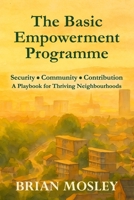 The Basic Empowerment Programme: Security, Community, Contribution – A Playbook for Thriving Neighbourhoods B0FD8QTRQZ Book Cover