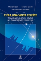 C'era una volta celeste. Arcani astrologici e magici nel Rinascimento fiorentino B09TMTLMR8 Book Cover