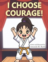"I CHOOSE COURAGE!": Based on true events B0GVK453LD Book Cover