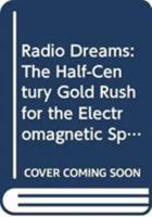 Radio Dreams: The Half-century Gold Rush for the Electromagnetic Spectrum 0471208175 Book Cover