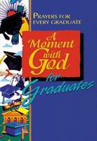 A Moment with God for Graduates: Prayers for Every Graduate 0687090032 Book Cover