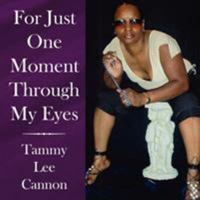 For Just One Moment Through My Eyes 1425969577 Book Cover