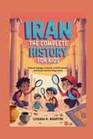 IRAN: The Complete History for Kids: Tales of courage, curiosity, and the people who lit the world’s imagination B0FZC284G2 Book Cover