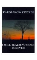 I Will Teach No More Forever 158500992X Book Cover