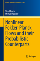 Nonlinear Fokker-Planck Flows and their Probabilistic Counterparts (Lecture Notes in Mathematics, 2353) 3031617339 Book Cover