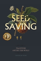 Seed Saving Traditions Around the World: A Practical Guide to Harvesting, Drying and Storing Seeds from Your Vegetable Garden (World Agricultural Knowledge) B0G641DDVR Book Cover