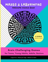 MAZES & LABYRINTHS Awesome PUZZLE Book - Brain Challenging Games for TEENS YOUNG ADULTS ADULTS SENIORS Large Prints 1 Maze per Page 6 LEVELS Moderate B088JFH5TP Book Cover