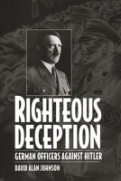 Righteous Deception: German Officers Against Hitler 0275969533 Book Cover