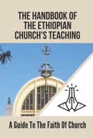 The Handbook Of The Ethiopian Church's Teaching: A Guide To The Faith Of Church: Ethiopian Orthodox Church Bible B0997W2NXX Book Cover