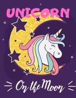 Unicorn on The Moon: (Adults Coloring Book) Various Unicorn Designs Filled with Stress Relieving Patterns - Lovely Coloring Book Designed Interior (8.5 x 11) (Unicorn Coloring Page for Adults) 1670604837 Book Cover