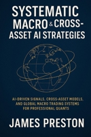 Systematic Macro & Cross-Asset AI Strategies: From FX & Rates to Commodities: AI-Driven Signals, Cross-Asset Models, and Global Macro Trading Systems for Professional Quants B0FRNNKCMV Book Cover