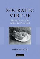 Socratic Virtue: Making the Best of the Neither-Good-Nor-Bad 0521124263 Book Cover