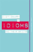 Dictionary of Idioms and Their Origins 0857834010 Book Cover